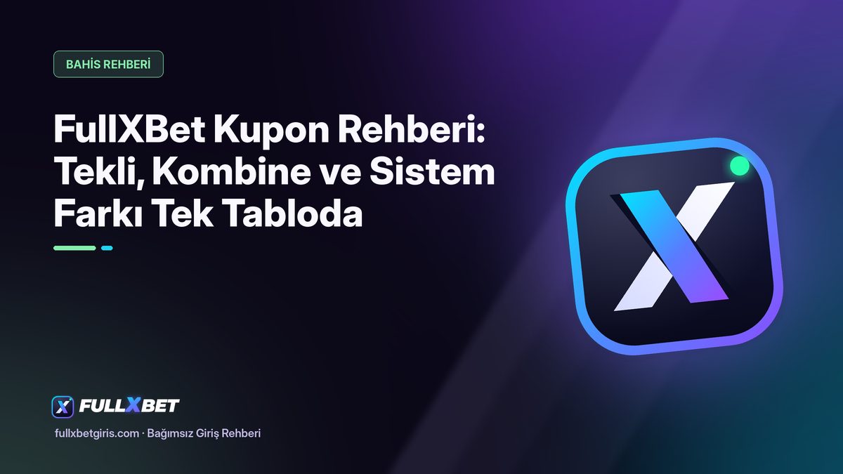 FullXBet Kupon Rehberi: Tekli, Kombine ve Sistem Farkı Tek Tabloda